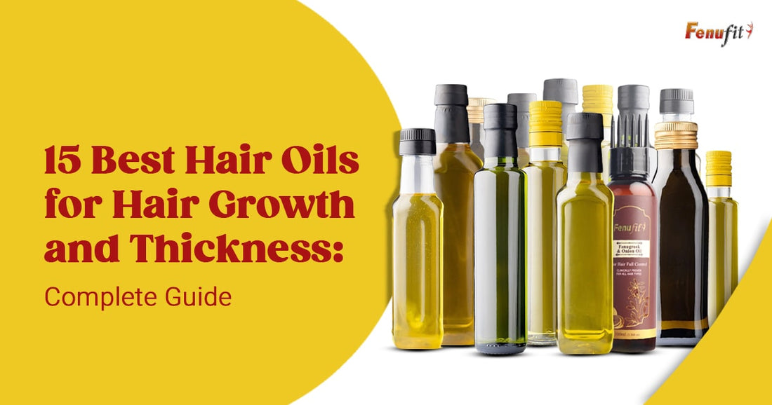 15 Best Hair Oils for Hair Growth and Thickness: Complete Guide